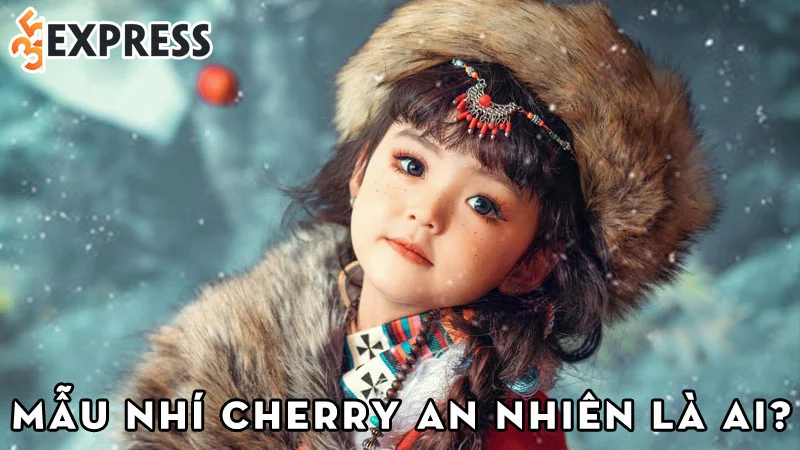 mau-nhi-cherry-an-nhien-la-ai-35express