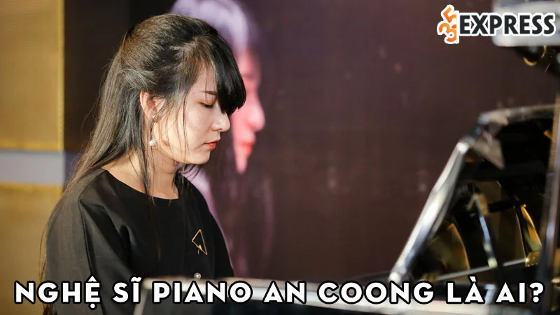 nghe-si-piano-an-coong-la-ai-35express