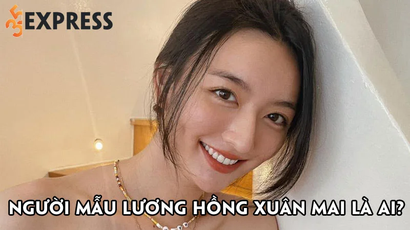 nguoi-mau-luong-hong-xuan-mai-la-ai-35express