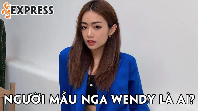 nguoi-mau-nga-wendy-la-ai-35express