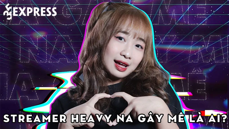 streamer-heavy-na-gay-me-la-ai-35express