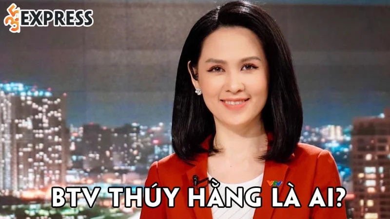 btv-thuy-hang-la-ai-35express