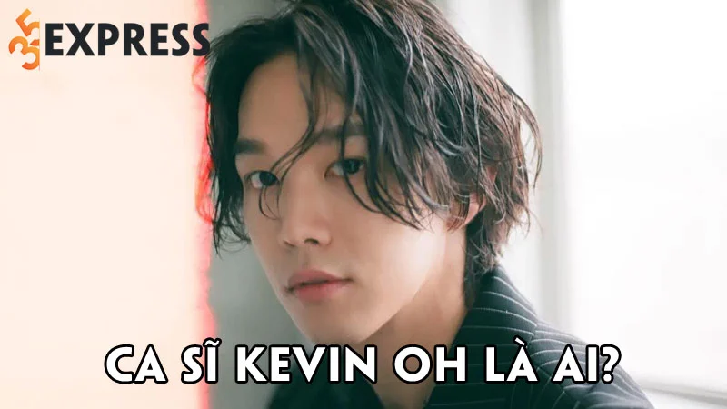ca-si-kevin-oh-la-ai-35express