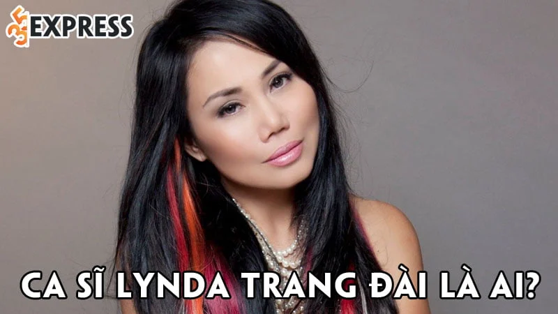 ca-si-lynda-trang-dai-la-ai-35express