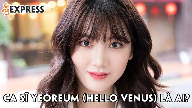 ca-si-yeoreum-hello-venus-la-ai-35express