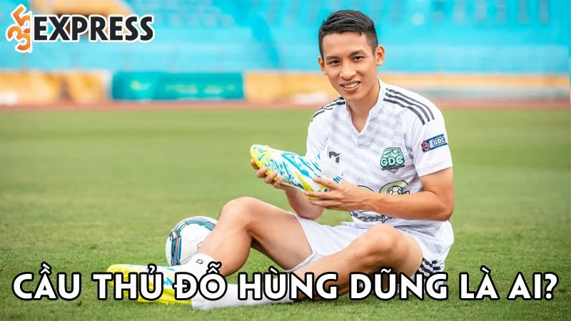 cau-thu-do-hung-dung-la-ai-35express