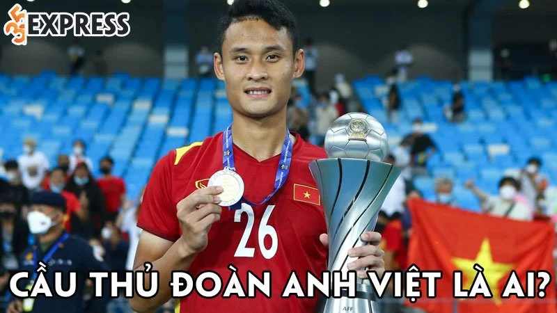 cau-thu-doan-anh-viet-la-ai-35express