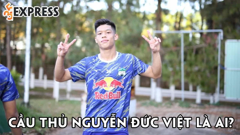 cau-thu-nguyen-duc-viet-la-ai-35express