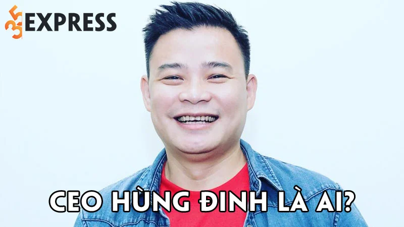 ceo-hung-dinh-la-ai-35express