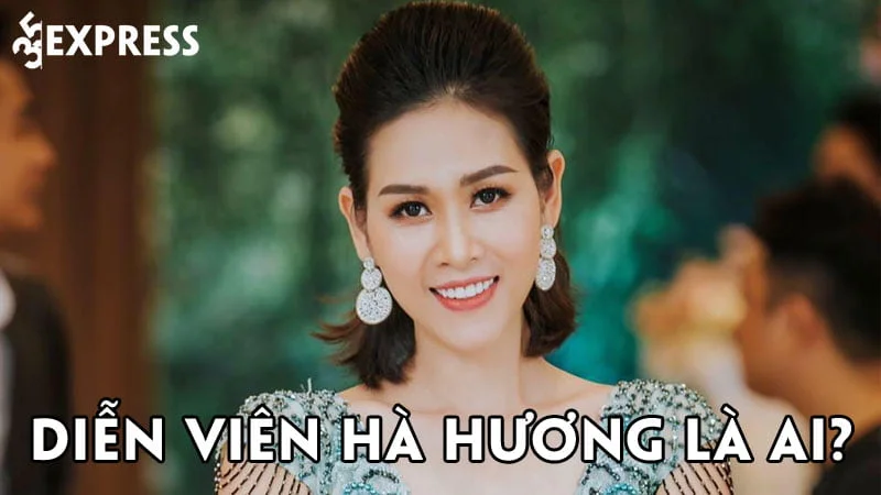 dien-vien-ha-huong-la-ai-35express