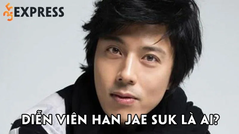dien-vien-han-jae-suk-la-ai-35express