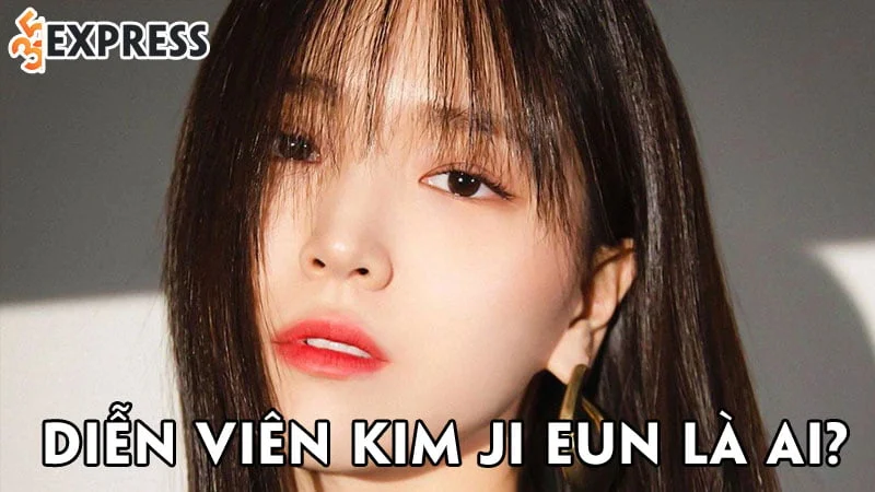 dien-vien-kim-ji-eun-la-ai-35express