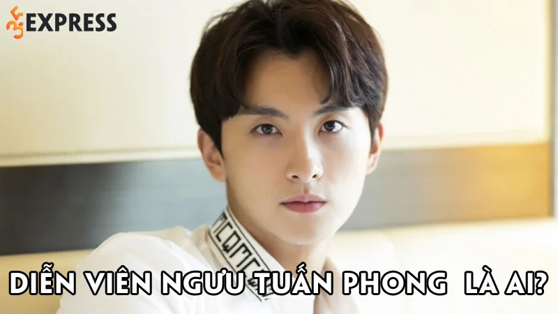 dien-vien-nguu-tuan-phong-la-ai-35express