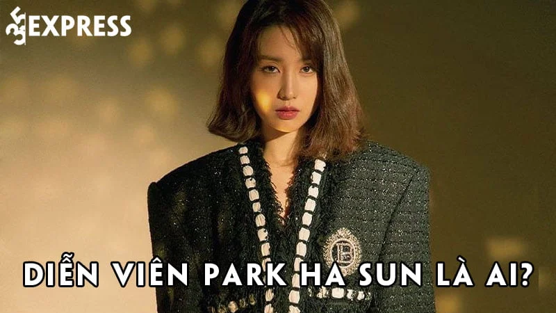 dien-vien-park-ha-sun-la-ai-35express