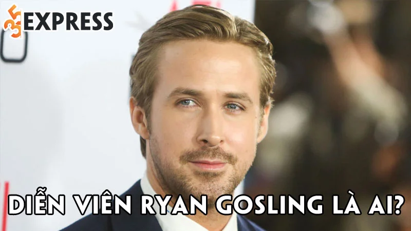 dien-vien-ryan-gosling-la-ai-35express