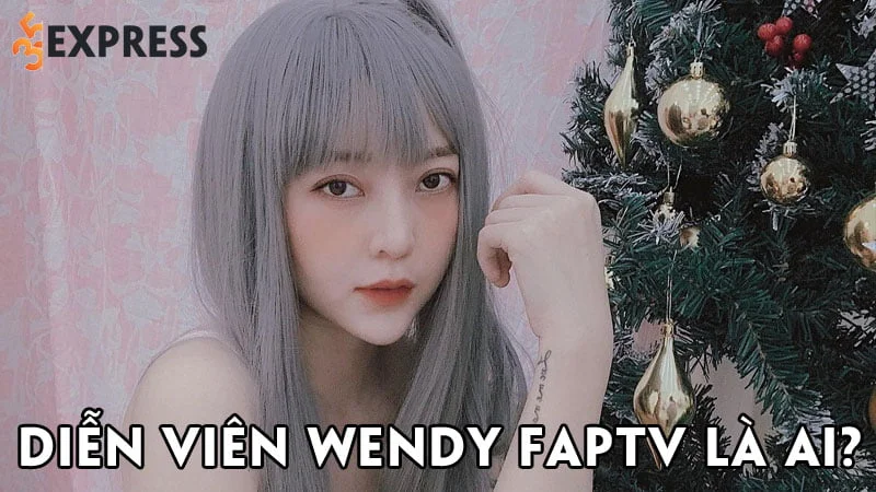 dien-vien-wendy-faptv-la-ai-35express