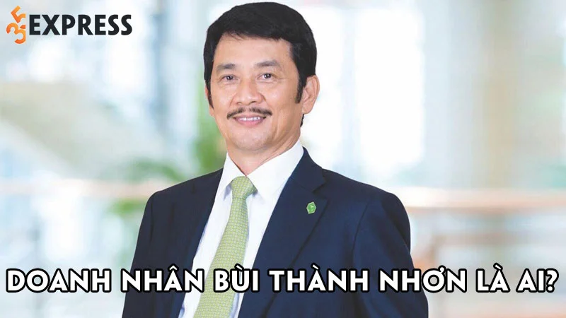 doanh-nhan-bui-thanh-nhon-la-ai-35express
