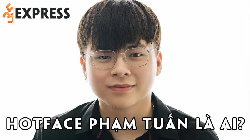 hotface-pham-tuan-la-ai-35express