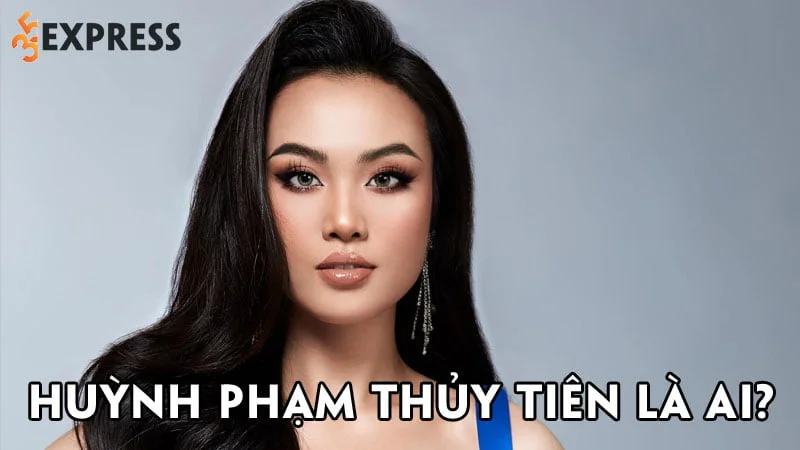 huynh-pham-thuy-tien-la-ai-35express