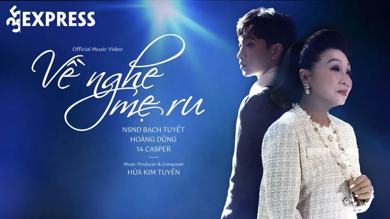 loi-bai-hat-lyrics-ve-nghe-me-ru-nsnd-bach-tuyet-hoang-dung-hua-kim-tuyen-14-casper-35express
