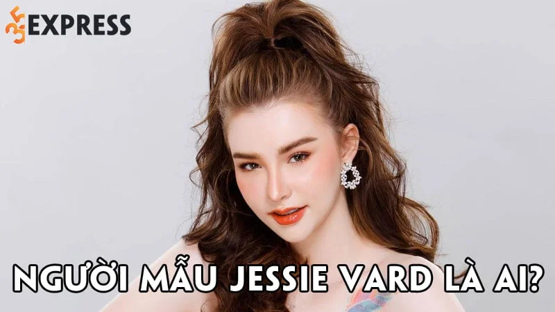 nguoi-mau-jessie-vard-la-ai-35express