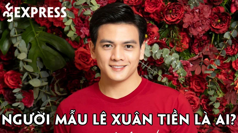 nguoi-mau-le-xuan-tien-la-ai-35express