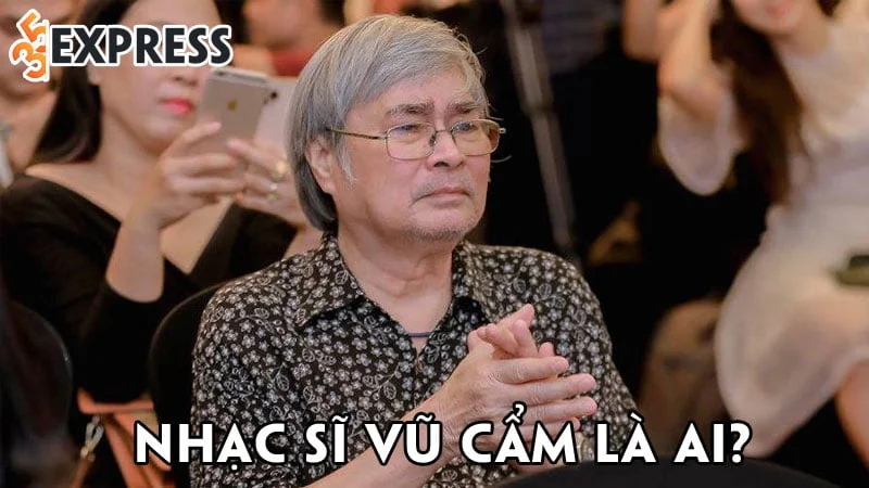 nhac-si-vu-cam-la-ai-35express
