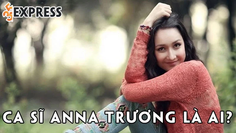 ca-si-anna-truong-la-ai-35express