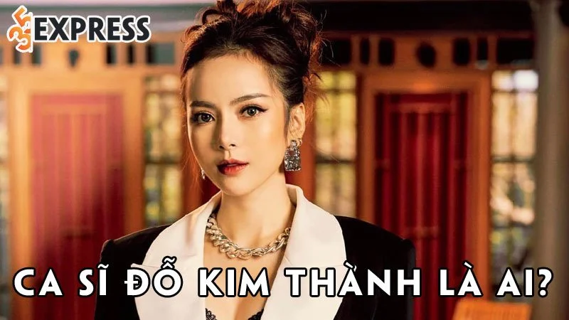 ca-si-do-kim-thanh-la-ai-35express