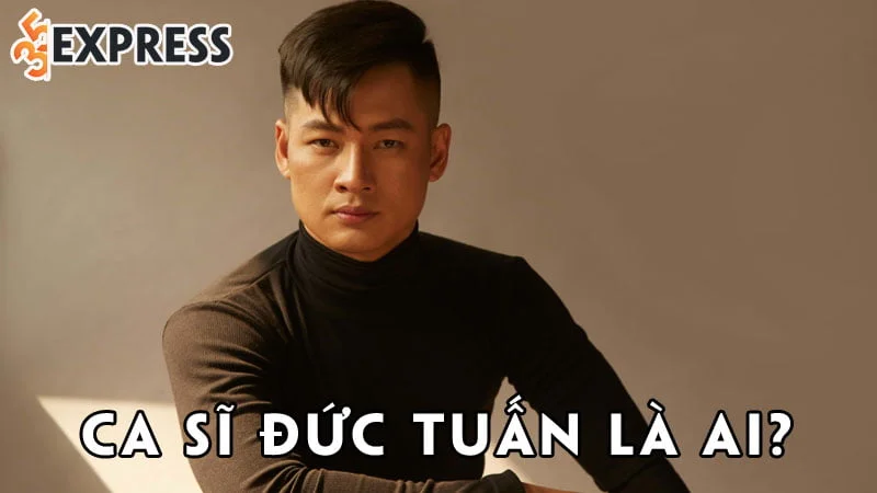 ca-si-duc-tuan-la-ai-35express