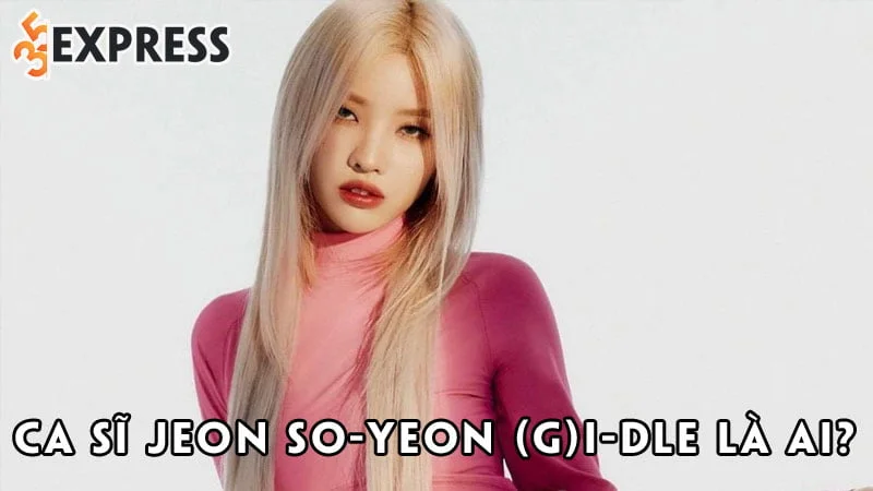 ca-si-jeon-so-yeon-gi-dle-la-ai-35express