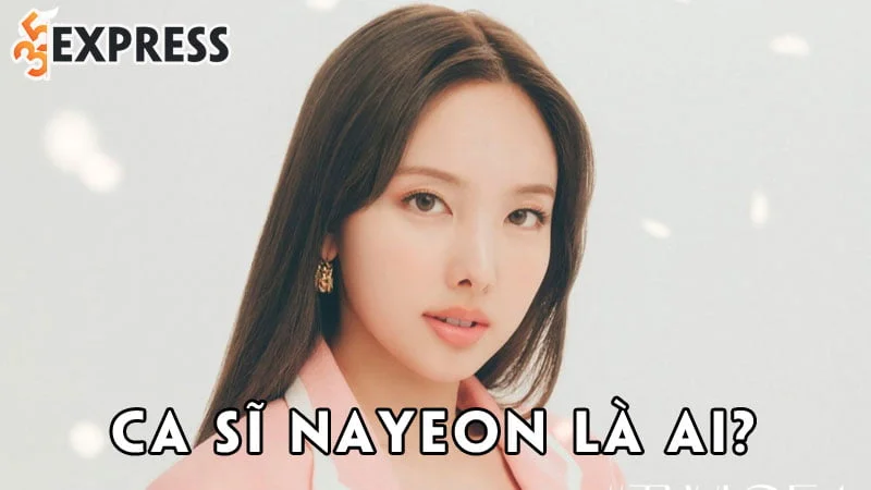 ca-si-nayeon-la-ai-35express