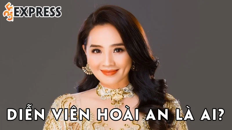 dien-vien-hoai-an-la-ai-35express