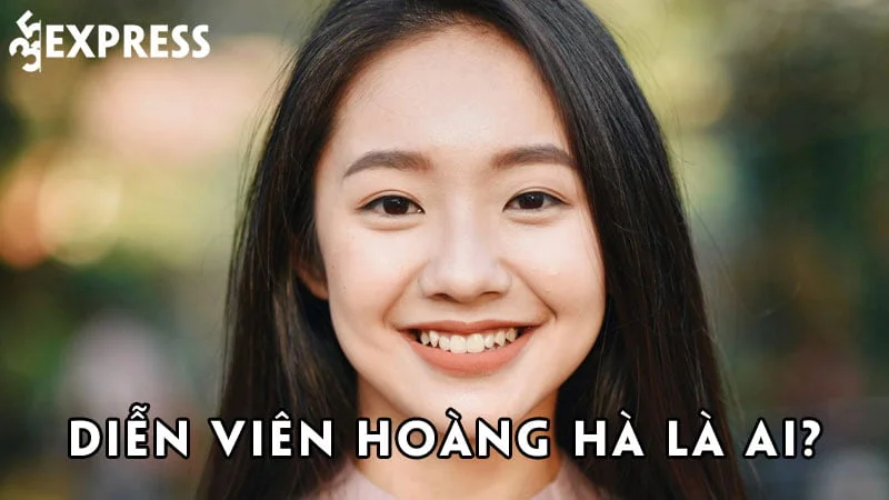 dien-vien-hoang-ha-la-ai-35express