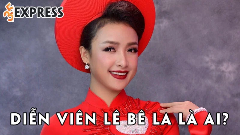 dien-vien-le-be-la-la-ai-35express