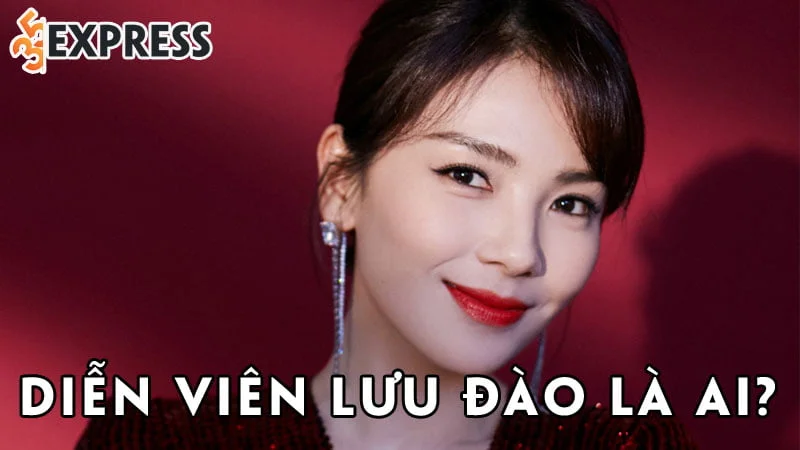 dien-vien-luu-dao-la-ai-35express