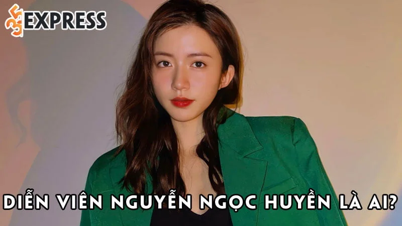 dien-vien-nguyen-ngoc-huyen-la-ai-35express