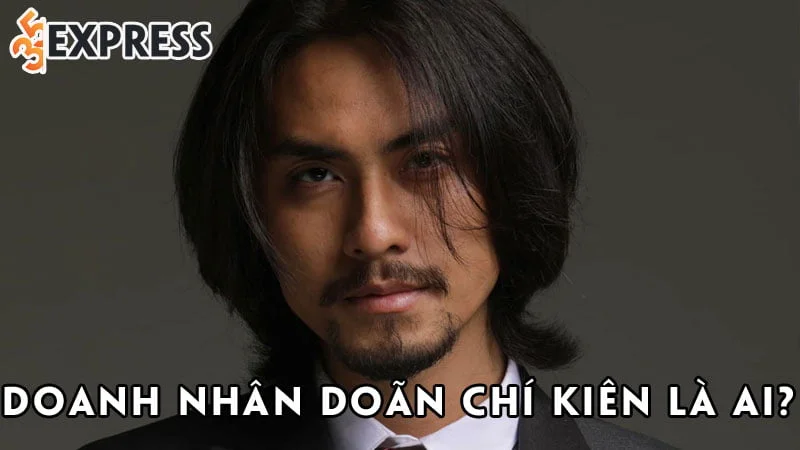 doanh-nhan-doan-chi-kien-la-ai-35express