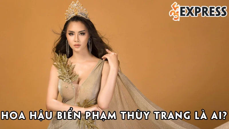 hoa-hau-bien-pham-thuy-trang-la-ai-35express