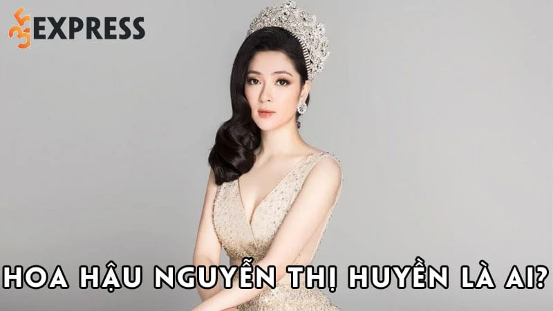 hoa-hau-nguyen-thi-huyen-la-ai-35express