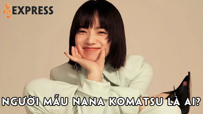 nguoi-mau-nana-komatsu-la-ai-35express