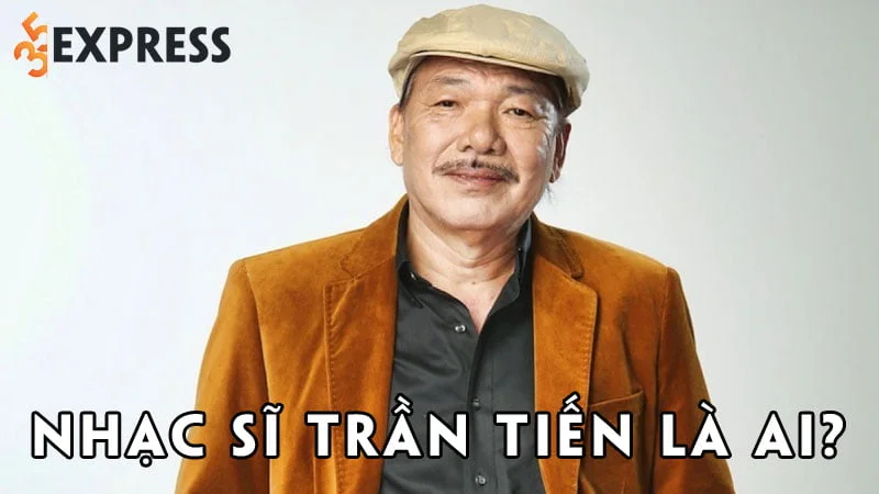 nhac-si-tran-tien-la-ai-2-35express