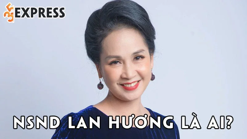 nsnd-lan-huong-la-ai-35express