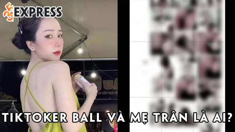 tiktoker-ball-va-me-tran-la-ai-35express