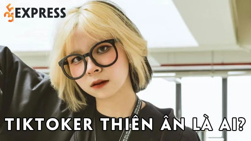 -tiktoker-thien-an-la-ai-35express