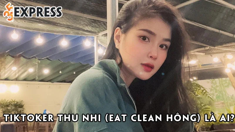 tiktoker-thu-nhi-eat-clean-hong-la-ai-35express