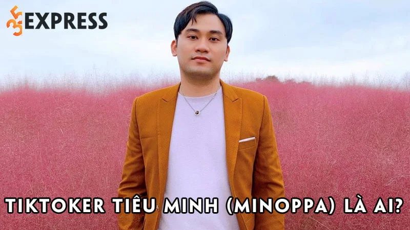 tiktoker-tieu-minh-minoppa-la-ai-35express