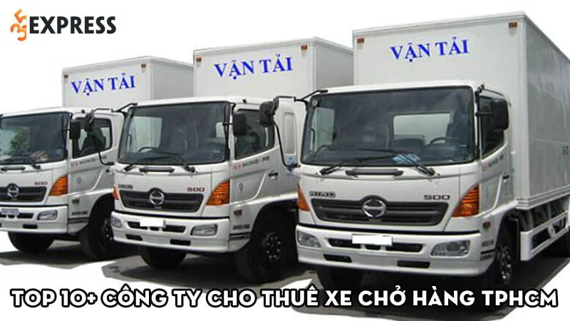Top 10+ công ty cho thuê xe chở hàng TPHCM giá tốt nhất