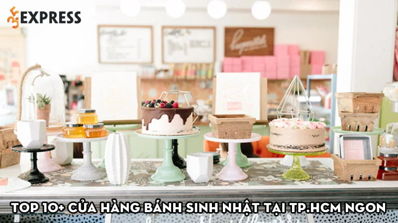 top-10-cua-hang-banh-sinh-nhat-tai-tphcm-ngon-35express