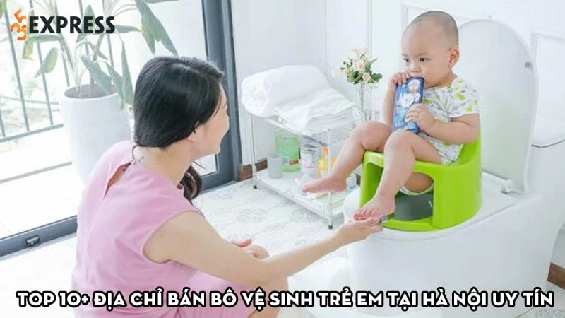 top-10-dia-chi-ban-bo-ve-sinh-tre-em-tai-ha-noi-re-uy-tin-35express